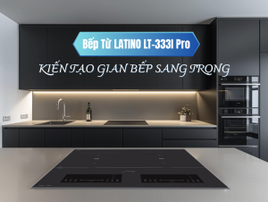 Bếp Từ LATINO LT-333I Pro – Siêu phẩm bếp từ LATIO chinh phục mọi căn bếp hiện đại